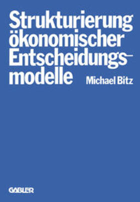 Bitz |  Die Strukturierung ökonomischer Entscheidungsmodelle | eBook | Sack Fachmedien