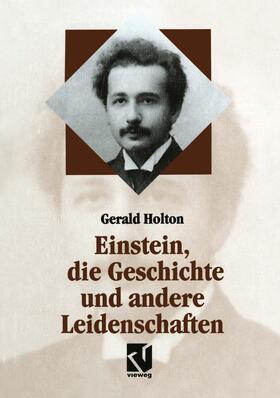 Holton |  Einstein, die Geschichte und andere Leidenschaften | Buch |  Sack Fachmedien