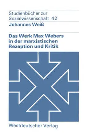 Weiß |  Das Werk Max Webers in der marxistischen Rezeption und Kritik | eBook | Sack Fachmedien