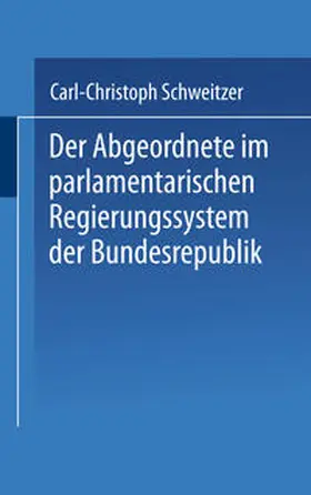 Schweitzer |  Der Abgeordnete im parlamentarischen Regierungssystem der Bundesrepublik | eBook | Sack Fachmedien