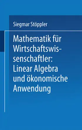 Stöppler |  Mathematik für Wirtschaftswissenschaftler Lineare Algebra und ökonomische Anwendung | eBook | Sack Fachmedien