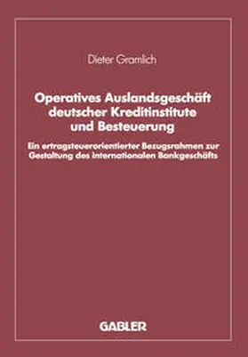 Gramlich |  Operatives Auslandsgeschäft deutscher Kreditinstitute und Besteuerung | eBook | Sack Fachmedien