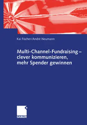 Fischer / Neumann |  Multi-Channel-Fundraising — clever kommunizieren, mehr Spender gewinnen | eBook | Sack Fachmedien