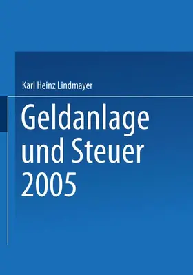 Lindmayer |  Geldanlage und Steuer 2005 | Buch |  Sack Fachmedien