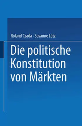 Czada / Lütz |  Die politische Konstitution von Märkten | eBook | Sack Fachmedien