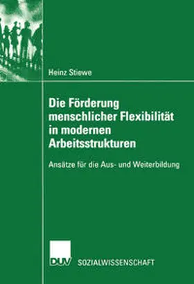 Stiewe |  Die Förderung menschlicher Flexibilität in modernen Arbeitsstrukturen | eBook | Sack Fachmedien