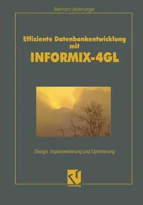 Lebensorger |  Effiziente Datenbankentwicklung mit INFORMIX-4GL | Buch |  Sack Fachmedien