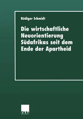 Schmidt |  Die wirtschaftliche Neuorientierung Südafrikas seit dem Ende der Apartheid | eBook | Sack Fachmedien