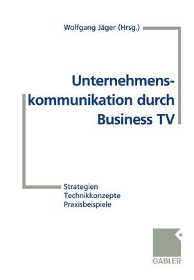 Jäger |  Unternehmenskommunikation durch Business TV | Buch |  Sack Fachmedien
