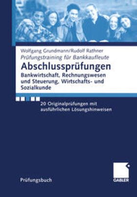 Grundmann / Rathner |  Abschlussprüfungen Bankwirtschaft, Rechnungswesen und Steuerung, Wirtschafts- und Sozialkunde | eBook | Sack Fachmedien