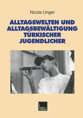 Unger | Alltagswelten und Alltagsbewältigung türkischer Jugendlicher | E-Book | sack.de