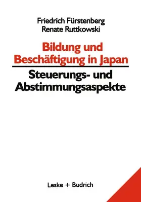 Ruttkowski / Fürstenberg |  Bildung und Beschäftigung in Japan ¿ Steuerungs- und Abstimmungsaspekte | Buch |  Sack Fachmedien