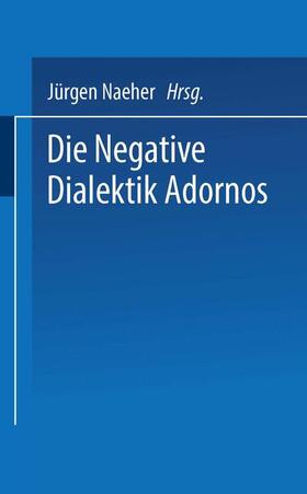 Naeher |  Die Negative Dialektik Adornos | Buch |  Sack Fachmedien