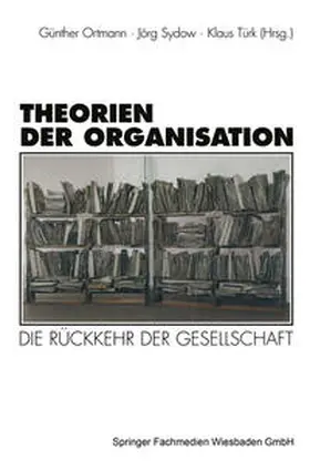 Ortmann / Sydow / Türk |  Theorien der Organisation | eBook | Sack Fachmedien