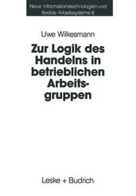 Zur Logik des Handelns in betrieblichen Arbeitsgruppen | E-Book | sack.de