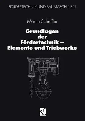 Scheffler |  Grundlagen der Fördertechnik ¿ Elemente und Triebwerke | Buch |  Sack Fachmedien