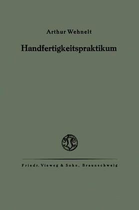 Wehnelt |  Das Handfertigkeitspraktikum | Buch |  Sack Fachmedien