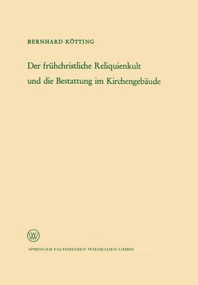 Kötting |  Der frühchristliche Reliquienkult und die Bestattung im Kirchengebäude | Buch |  Sack Fachmedien