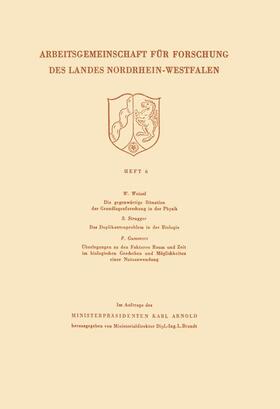 Weizel |  Die gegenwärtige Situation der Grundlagenforschung in der Physik. Das Duplikantenproblem in der Biologie. Überlegungen zu den Faktoren Raum und Zeit im biologischen Geschehen und Möglichkeiten einer Nutzanwendung | Buch |  Sack Fachmedien