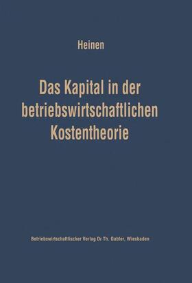 Heinen |  Das Kapital in der betriebswirtschaftlichen Kostentheorie | Buch |  Sack Fachmedien
