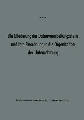 Studienkreis Meller / Studienkreis Dr. Meller |  Die Gliederung der Datenverarbeitungsstelle und ihre Einordnung in die Organisation der Unternehmung | Buch |  Sack Fachmedien