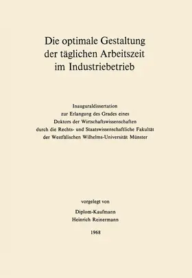 Reinermann | Die optimale Gestaltung der täglichen Arbeitszeit im Industriebetrieb | Buch | 978-3-322-98383-1 | sack.de