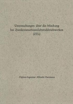 Hartmann |  Untersuchungen über die Mischung bei Zweikreisturbinenluftstrahltriebwerken (ZTL) | Buch |  Sack Fachmedien