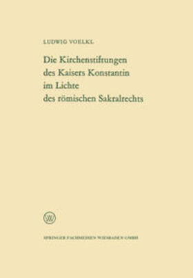 Voelkl |  Die Kirchenstiftungen des Kaisers Konstantin im Lichte des römischen Sakralrechts | eBook | Sack Fachmedien