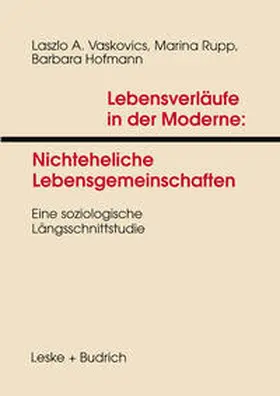 Vaskovics / Rupp / Hofmann |  Lebensverläufe in der Moderne 1 Nichteheliche Lebensgemeinschaften | eBook | Sack Fachmedien