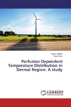 Shukla / Khan |  Perfusion Dependent Temperature Distribution In Dermal Region: A study | Buch |  Sack Fachmedien