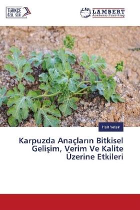 Yetisir |  Karpuzda Anaçlar¿n Bitkisel Geli¿im, Verim Ve Kalite Üzerine Etkileri | Buch |  Sack Fachmedien