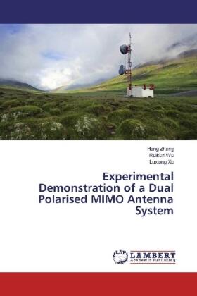 Zhang / Wu / Xu |  Experimental Demonstration of a Dual Polarised MIMO Antenna System | Buch |  Sack Fachmedien