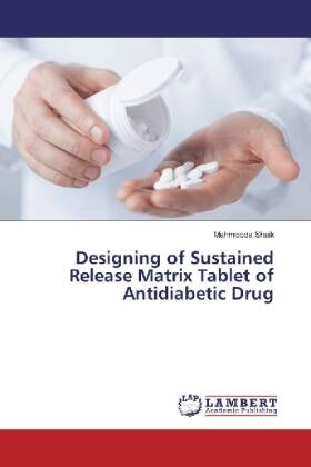 Shaik |  Designing of Sustained Release Matrix Tablet of Antidiabetic Drug | Buch |  Sack Fachmedien