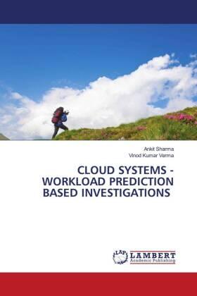 Sharma / Verma |  CLOUD SYSTEMS - WORKLOAD PREDICTION BASED INVESTIGATIONS | Buch |  Sack Fachmedien