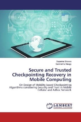 Biswas / Neogy |  Secure and Trusted Checkpointing Recovery in Mobile Computing | Buch |  Sack Fachmedien