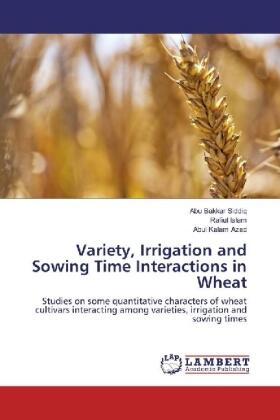 Siddiq / Islam / Azad |  Variety, Irrigation and Sowing Time Interactions in Wheat | Buch |  Sack Fachmedien