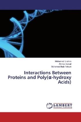 Ibrahim / Ismail / Fetouh |  Interactions Between Proteins and Poly(¿-hydroxy Acids) | Buch |  Sack Fachmedien