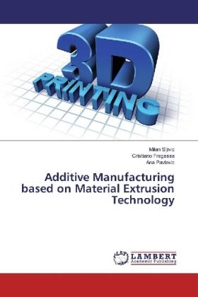 Sljivic / Fragassa / Pavlovic |  Additive Manufacturing based on Material Extrusion Technology | Buch |  Sack Fachmedien