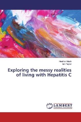 Mack / Paylor |  Exploring the messy realities of living with Hepatitis C | Buch |  Sack Fachmedien