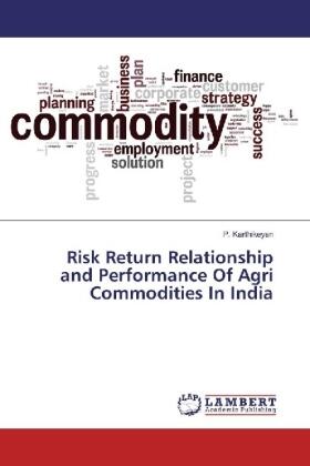 Karthikeyan |  Risk Return Relationship and Performance Of Agri Commodities In India | Buch |  Sack Fachmedien