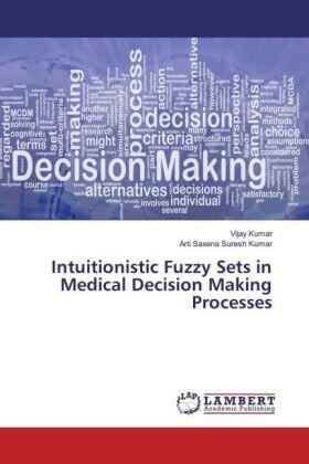 Kumar / Suresh Kumar |  Intuitionistic Fuzzy Sets in Medical Decision Making Processes | Buch |  Sack Fachmedien