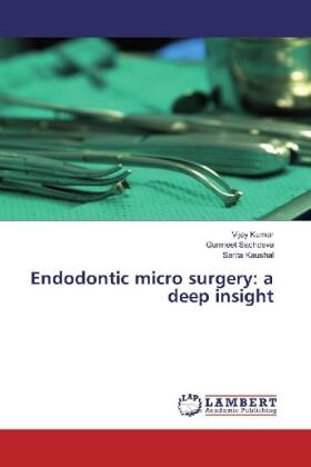 Kumar / Sachdeva / Kaushal |  Endodontic micro surgery: a deep insight | Buch |  Sack Fachmedien