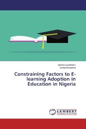 Ezenwafor / Nwaokwa |  Constraining Factors to E-learning Adoption in Education in Nigeria | Buch |  Sack Fachmedien