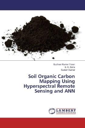 Tiwari / Saha / Kumar |  Soil Organic Carbon Mapping Using Hyperspectral Remote Sensing and ANN | Buch |  Sack Fachmedien