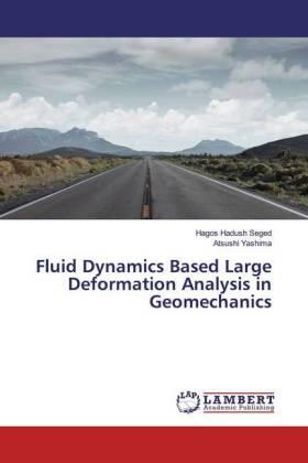 Hadush Seged / Yashima |  Fluid Dynamics Based Large Deformation Analysis in Geomechanics | Buch |  Sack Fachmedien