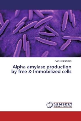 Singh |  Alpha amylase production by free & Immobilized cells | Buch |  Sack Fachmedien