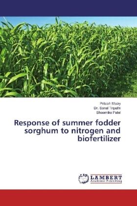 Mistry / Tripathi / Patel |  Response of summer fodder sorghum to nitrogen and biofertilizer | Buch |  Sack Fachmedien