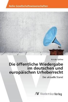 Gallina |  Die öffentliche Wiedergabe im deutschen und europäischen Urheberrecht | Buch |  Sack Fachmedien