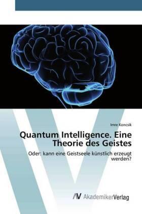 Koncsik |  Quantum Intelligence. Eine Theorie des Geistes | Buch |  Sack Fachmedien