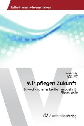 Kolar / Koch / Tax |  Wir pflegen Zukunft | Buch |  Sack Fachmedien